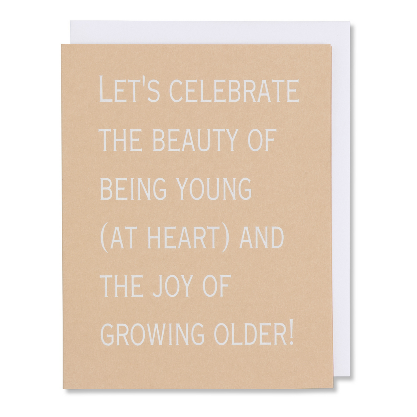 Card reads 'Let's celebrate the beauty of being young (at heart) and the joy of growing older,' ideal for birthday or anniversary, shown with matching white envelope. white foil stamped.