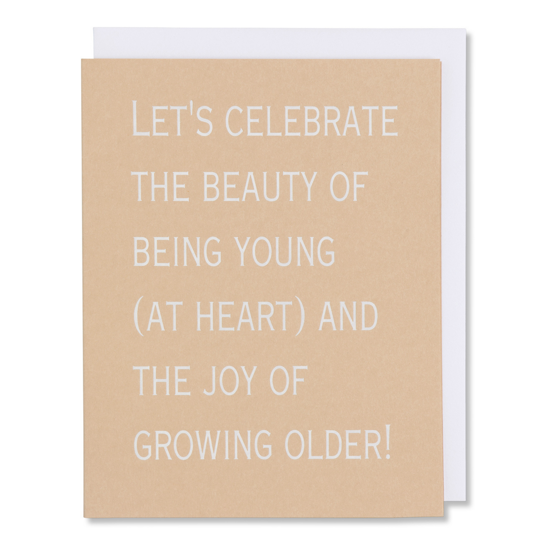 Card reads 'Let's celebrate the beauty of being young (at heart) and the joy of growing older,' ideal for birthday or anniversary, shown with matching white envelope. white foil stamped.