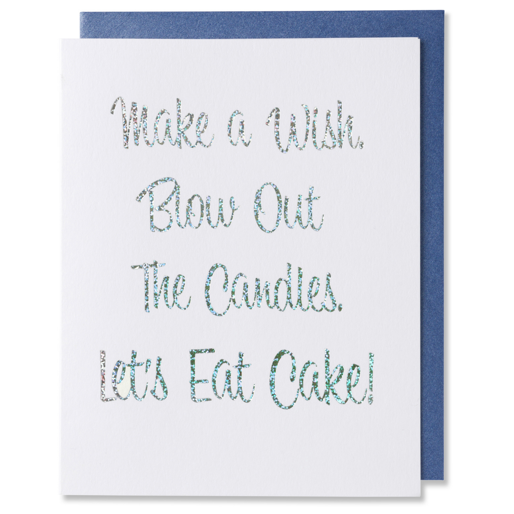 Make a Wish Blow Out The Candles. Let's Eat Cake! Holographic silver-blue sparkly foil on white paper with a metallic blue envelope. Letterpress printed
