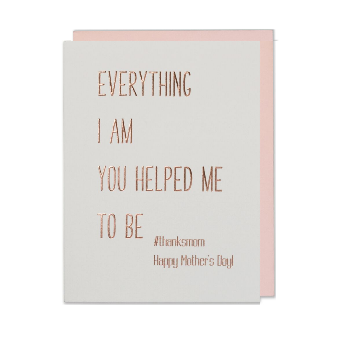 Mother's Day Card, Everything I Am You Helped Me To Be Happy Mothers Day Mom