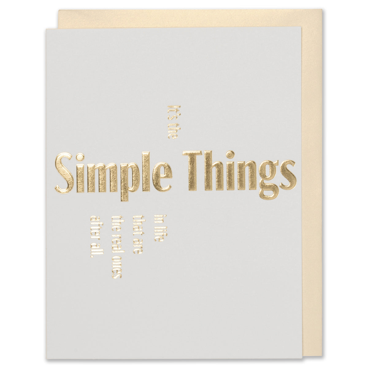 It's The Simple Things In Life That Are The Real Ones After All. Gold Foil Embossed quote friendship card on natural white paper with a white gold metallic envelope