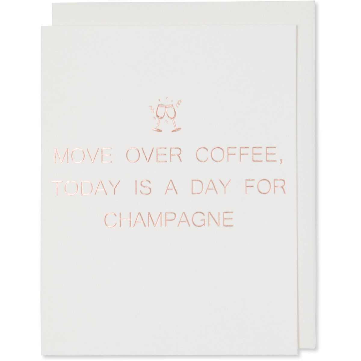 Rose Gold Foil Embossed Celebrate, Anniversary, Love, Birthday, Graduation, Congratulations, Greeting Card. Move Over Coffee, Today Is A Day For Champagne. Natural white cotton paper with a natural white cotton envelope or a blush envelope