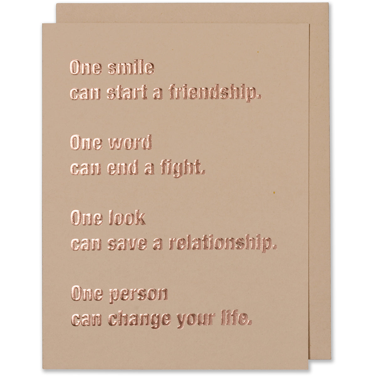 Rose Gold Foil Embossed Friendship, Keep in touch, Miss you, Relationship card. One Smile Can Start A Friendship. One Word Can End A Fight. One Look Can Save A Relationship. One Person Can Change Your Life. Friend Card Tan paper with a tan envelope or a blush envelope