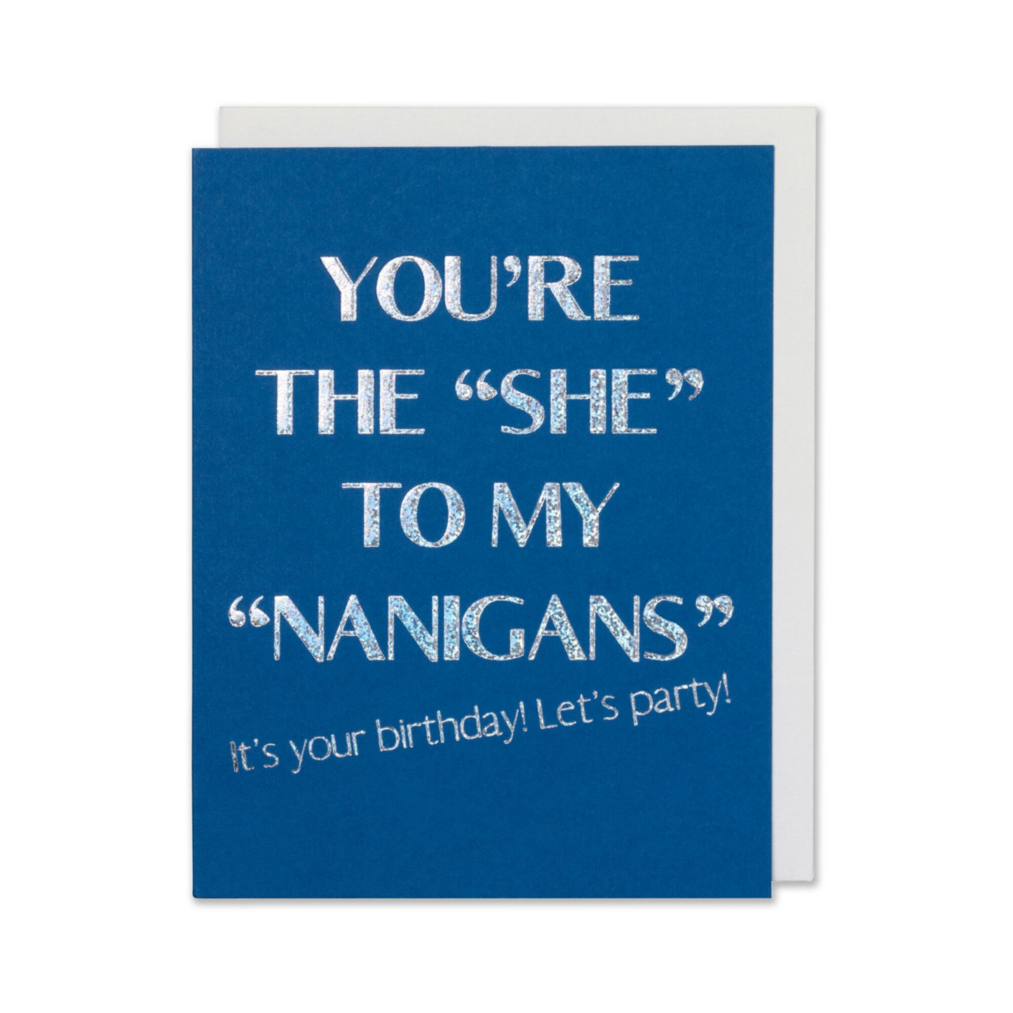 Copy of Birthday Card - You're The "She To My Nanigans" It's Your Birthday! Let's Party!