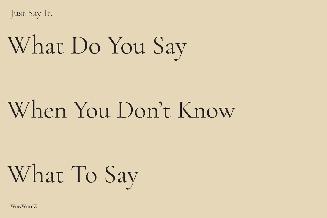 What Do You Say When You Don't Know What to Say?