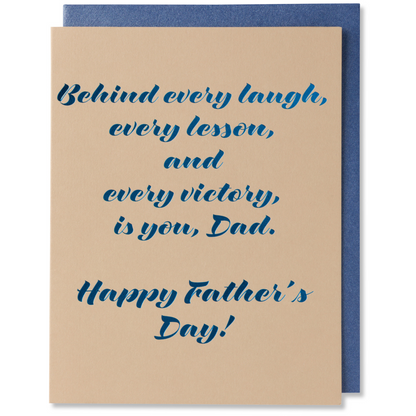 Father's Day Card – Behind Every Laugh, Lesson, and Victory, It's You, Dad