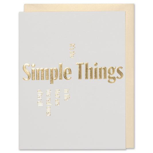 It's The Simple Things In Life That Are The Real Ones After All. Gold Foil Embossed quote friendship card on natural white paper with a white gold metallic envelope