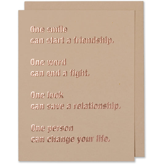 Rose Gold Foil Embossed Friendship, Keep in touch, Miss you, Relationship card. One Smile Can Start A Friendship. One Word Can End A Fight. One Look Can Save A Relationship. One Person Can Change Your Life. Friend Card Tan paper with a tan envelope or a blush envelope