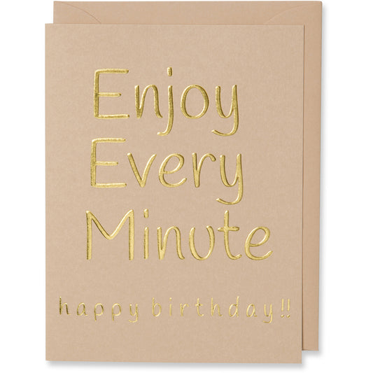 Gold Foil Embossed Enjoy Every Minute Birthday Card. Tan Paper, Tan Color Envelope Or a White Gold Metallic Envelope.