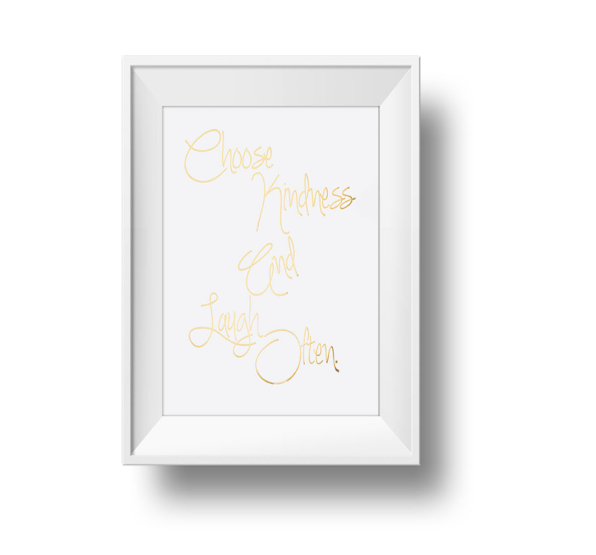 Gold foil on white paper Choose Kindness And Laugh Often. 11x14 inch typography print. Frame not included.