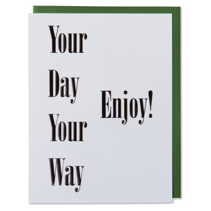 Your Day Your Way Enjoy! Birthday Card, Dad's Day Card, Mom's Day Card, Special Occasion Card. Black foil embossed on bright white paper with a metallic green or a metallic red envelope.